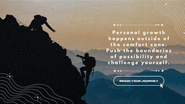 Personal growth happens outside of the comfort zone.